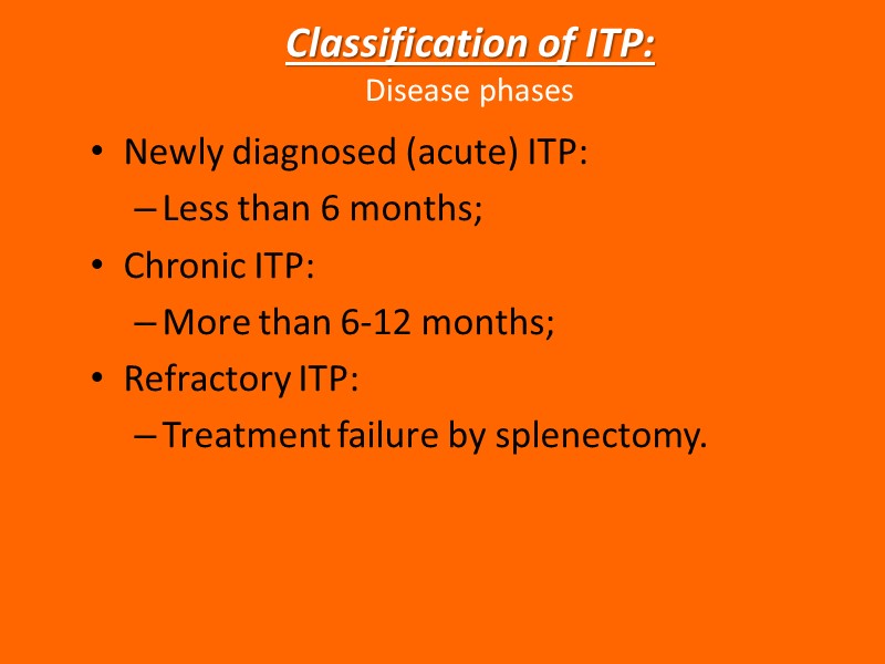 Newly diagnosed (acute) ITP: Less than 6 months; Chronic ITP: More than 6-12 months;